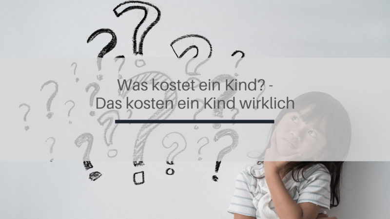 Was kosten Kinder? – Das kostet ein Kind wirklich!