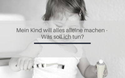 Mein Kind will alles alleine machen: Was soll ich tun?